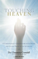 Touching Heaven: A Cardiologist&amp;#039;s Encounters with Death and Living Proof of an Afterlife foto