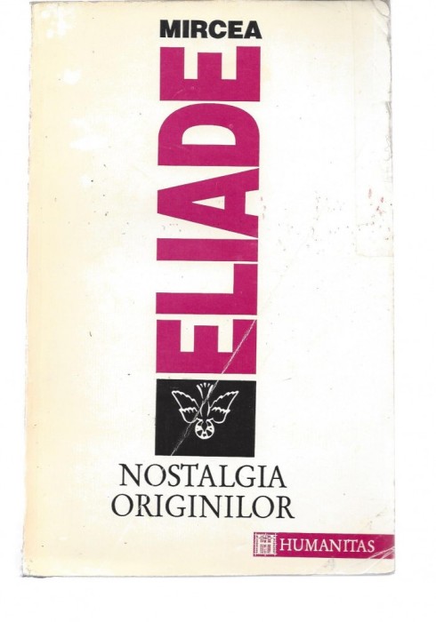 Mircea Eliade Nostalgia originilor ed. Humanitas 1994 filosofie-religie Fr foto mare Mircea Eliade Nostalgia originilor ed. Humanitas 1994 filosofie-religie Fr foto mare