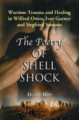 The Poetry of Shell Shock: Wartime Trauma and Healing in Wilfred Owen, Ivor Gurney and Siegfried Sassoon foto
