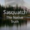 Sasquatch, the Native Truth
