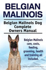 Belgian Malinois. Belgian Malinois Dog Complete Owners Manual. Belgian Malinois Care, Costs, Feeding, Grooming, Health and Training All Included. foto