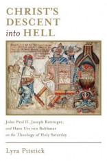 Christ&amp;#039;s Descent Into Hell: John Paul II, Joseph Ratzinger, and Hans Urs Von Balthasar on the Theology of Holy Saturday foto