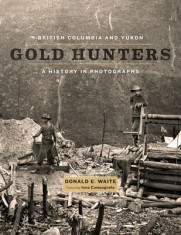 British Columbia and Yukon Gold Hunters: A History in Photographs foto