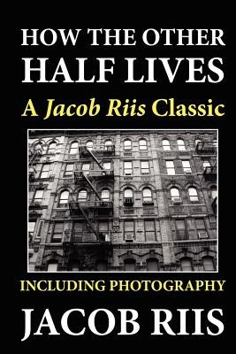 How the Other Half Lives: A Jacob Riis Classic (Including Photography) foto mare How the Other Half Lives: A Jacob Riis Classic (Including Photography) foto mare