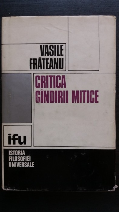 VASILE FRATEANU - CRITICA GANDIRII MITICE foto mare VASILE FRATEANU - CRITICA GANDIRII MITICE foto mare