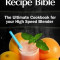 Vitamix Recipe Bible: The Ultimate Cookbook for Your High Speed Blender