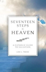 Seventeen Steps to Heaven: A Catholic Guide to Salvation foto