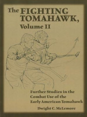 The Fighting Tomahawk, Volume 2: Further Studies in the Combat Use of the Early American Tomahawk foto