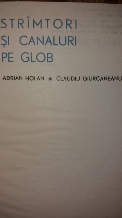 ADRIAN HOLAN - CLAUDIU GIURCANEANU - STRAMTORI SI CANALURI PE GLOB foto mare ADRIAN HOLAN - CLAUDIU GIURCANEANU - STRAMTORI SI CANALURI PE GLOB foto mare