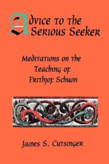 Advice to Serious Seeker: Meditations on the Teaching of Frithjof Schuon foto