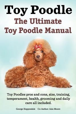 Toy Poodles. the Ultimate Toy Poodle Manual. Toy Poodles Pros and Cons, Size, Training, Temperament, Health, Grooming, Daily Care All Included. foto mare Toy Poodles. the Ultimate Toy Poodle Manual. Toy Poodles Pros and Cons, Size, Training, Temperament, Health, Grooming, Daily Care All Included. foto mare