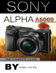 Sony Alpha A6000: The Complete Guide foto