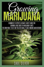 Marijuana: Growing Marijuana: Beginners to Experts Ultimate Easiest Guide for Growing Large Buds of Marijuana Plants.the Grow Bib foto