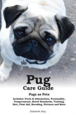 Pug Care Guide: Pugs as Pets. Includes: Facts &amp;amp; Information, Personality, Temperament, Breed Standards, Training, Diet, First Aid, Bre foto