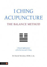 I Ching Acupuncture: The Balance Method: Clinical Applications of the Ba Gua and I Ching foto