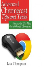 Advanced Chromecast Tips and Tricks (Chromecast User Guide): How to Get the Most Out of Google Chromecast foto