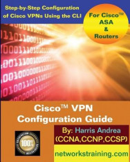 Cisco VPN Configuration Guide: Step-By-Step Configuration of Cisco VPNs for Asa and Routers foto