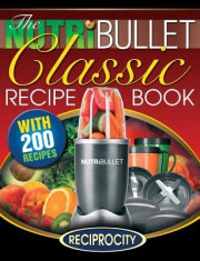 The Nutribullet Classic Recipe Book: 200 Health Boosting Delicious and Nutritious Blast and Smoothie Recipes foto