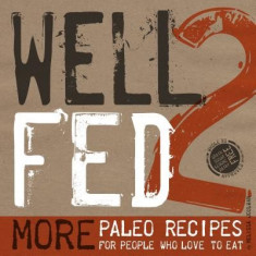 Well Fed 2: More Paleo Recipes for People Who Love to Eat foto