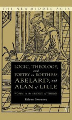 Logic, Theology, and Poetry in Boethius, Abelard, and Alan of Lille: Words in the Absence of Things foto