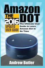 Amazon Echo: Dot: The Ultimate User Guide to Learn Amazon Dot in No Time (Amazon Echo 2016, User Manual, Web Services, by Amazon, F foto