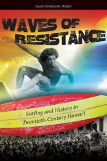 Waves of Resistance: Surfing and History in Twentieth-Century Hawaii foto