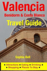 Valencia, Benidorm &amp;amp; Costa Blanca Travel Guide: Attractions, Eating, Drinking, Shopping &amp;amp; Places to Stay foto
