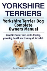 Yorkshire Terriers. Yorkshire Terrier Dog Complete Owners Manual. Yorkshire Terrier Care, Costs, Feeding, Grooming, Health and Training All Included. foto