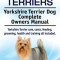 Yorkshire Terriers. Yorkshire Terrier Dog Complete Owners Manual. Yorkshire Terrier Care, Costs, Feeding, Grooming, Health and Training All Included.