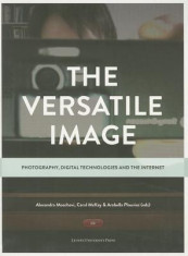 The Versatile Image: Photography, Digital Technologies and the Internet foto