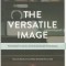 The Versatile Image: Photography, Digital Technologies and the Internet