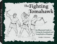 The Fighting Tomahawk: An Illustrated Guide to Using the Tomahawk and Long Knife as Weapons foto