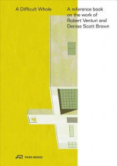 The Difficult Whole: A Reference Book on the Work of Robert Venturi and Denise Scott Brown foto