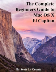 The Complete Beginners Guide to Mac OS X El Capitan: (For Macbook, Macbook Air, Macbook Pro, iMac, Mac Pro, and Mac Mini) foto