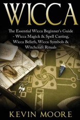 Wicca: The Essential Wicca Beginner&amp;#039;s Guide - Wicca Magick &amp;amp; Spell Casting, Wicca Beliefs, Wicca Symbols &amp;amp; Witchcraft Rituals foto