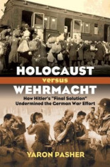 Holocaust Versus Wehrmacht: How Hitler&amp;#039;s &amp;quot;&amp;quot;Final Solution&amp;quot;&amp;quot; Undermined the German War Effort foto