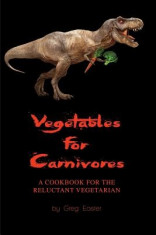 Vegetables for Carnivores - A Cookbook for the Reluctant Vegetarian foto