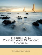 Histoire de La Congr Gation de Savigny, Volume 3... foto