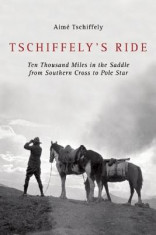 Tschiffely&amp;#039;s Ride: Ten Thousand Miles in the Saddle from Southern Cross to Pole Star foto