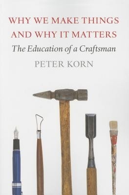 Why We Make Things and Why It Matters: The Education of a Craftsman foto mare Why We Make Things and Why It Matters: The Education of a Craftsman foto mare