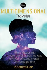 The Multidimensional Traveler: Finding Togetherness or How I Learned to Break the Rules of Physics and Sojourn Across Dimensions and Time foto