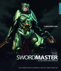 3D Masterclass: The Swordmaster in 3ds Max and ZBrush: The Ultimate Guide to Creating a Low Poly Game Character foto