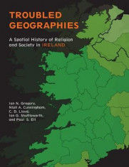 Troubled Geographies: A Spatial History of Religion and Society in Ireland foto