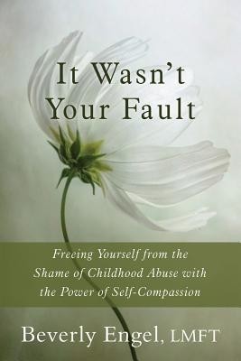 It Wasn't Your Fault: Freeing Yourself from the Shame of Childhood Abuse with the Power of Self-Compassion foto mare It Wasn't Your Fault: Freeing Yourself from the Shame of Childhood Abuse with the Power of Self-Compassion foto mare