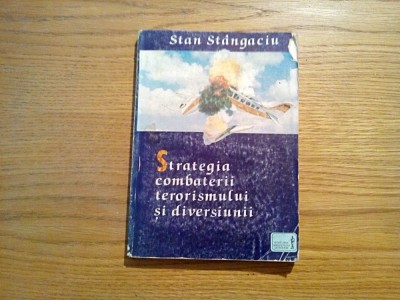 STRATEGIA COMBATERII TERORISMULUI SI DIVERSIUNII - Stan Stangaciu - 1996, 233 p. foto