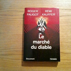 LE MARCHÉ DU DIABLE - Roger Faligot, Remi Kauffer - Fayard, 1995, 345 p.