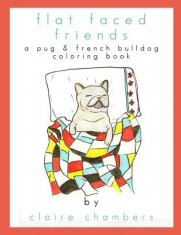 Flat Faced Friends: A Pug &amp;amp; French Bulldog Coloring Book foto