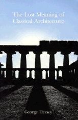 The Lost Meaning of Classical Architecture: Speculations on Ornament from Vitruvius to Venturi foto