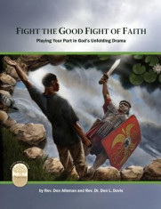 Fight the Good Fight of Faith: Playing Your Part in God&amp;#039;s Unfolding Drama foto