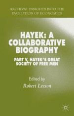 Hayek: A Collaborative Biography: Part V, Hayek&amp;#039;s Great Society of Free Men foto